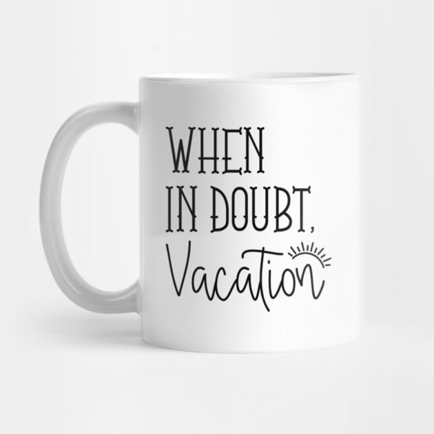 When In Doubt Vacation by CreativeJourney